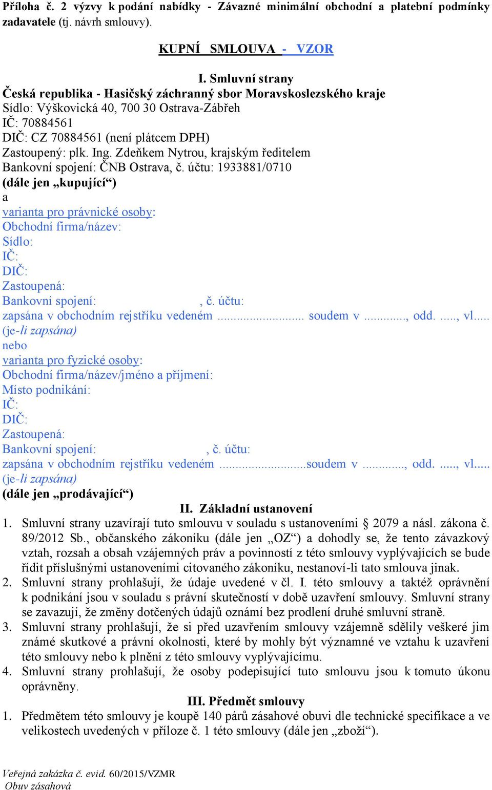 Zdeňkem Nytrou, krajským ředitelem Bankovní spojení: ČNB Ostrava, č.