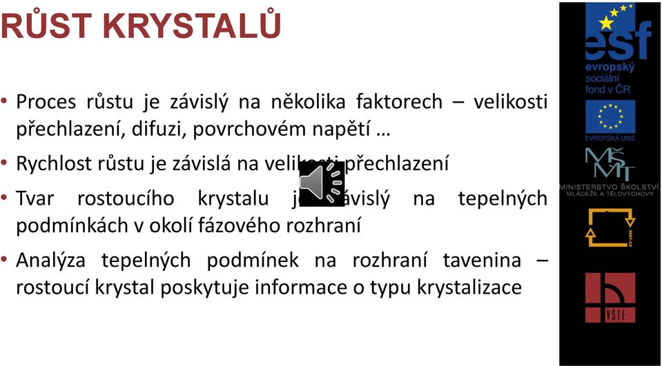 rostoucího krystalu je závislý na tepelných podmínkách v okolí fázového rozhraní