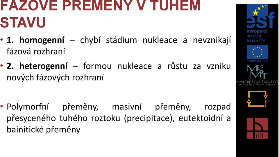 heterogenní formou nukleace a růstu za vzniku nových fázových rozhraní