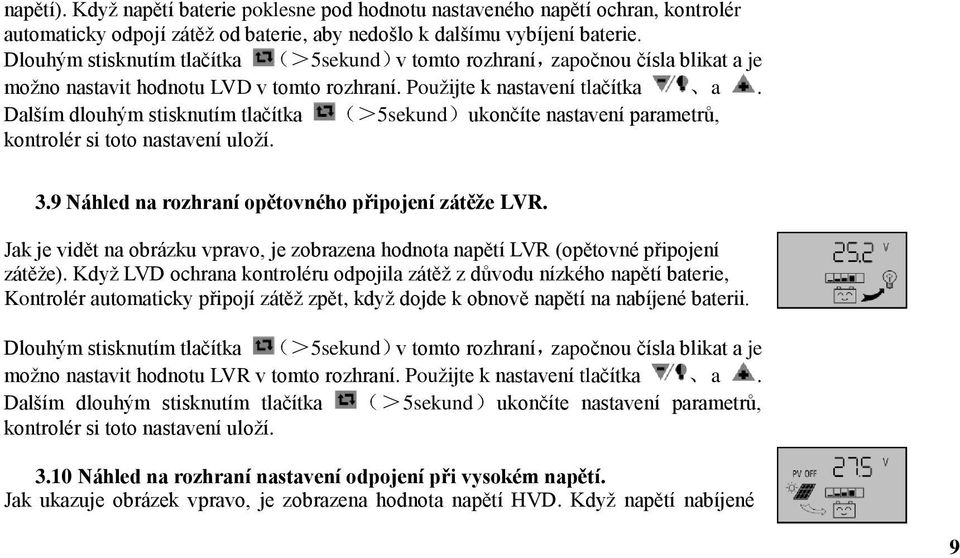 Dalším dlouhým stisknutím tlačítka (>5sekund)ukončíte nastavení parametrů, kontrolér si toto nastavení uloží. 3.9 Náhled na rozhraní opětovného připojení zátěže LVR.