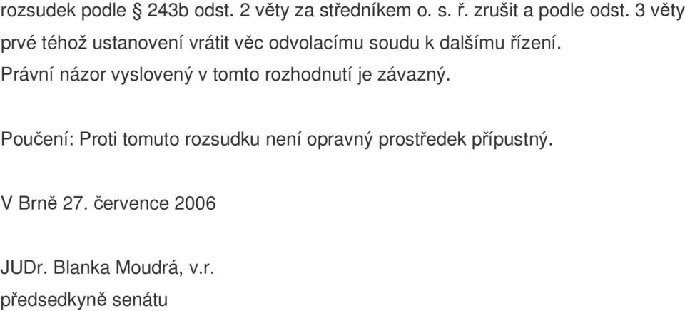 Právní názor vyslovený v tomto rozhodnutí je závazný.