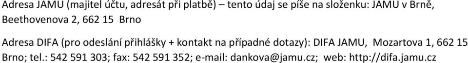 přihlášky + kontakt na případné dotazy): DIFA JAMU, Mozartova 1, 662 15 Brno;