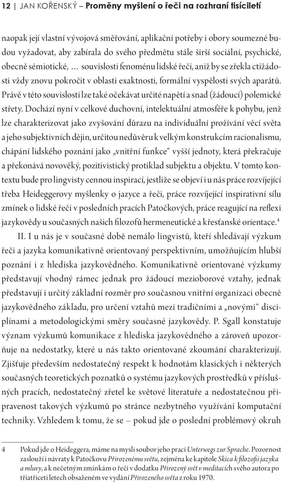 Právě v této souvislosti lze také očekávat určité napětí a snad (žádoucí) polemické střety.