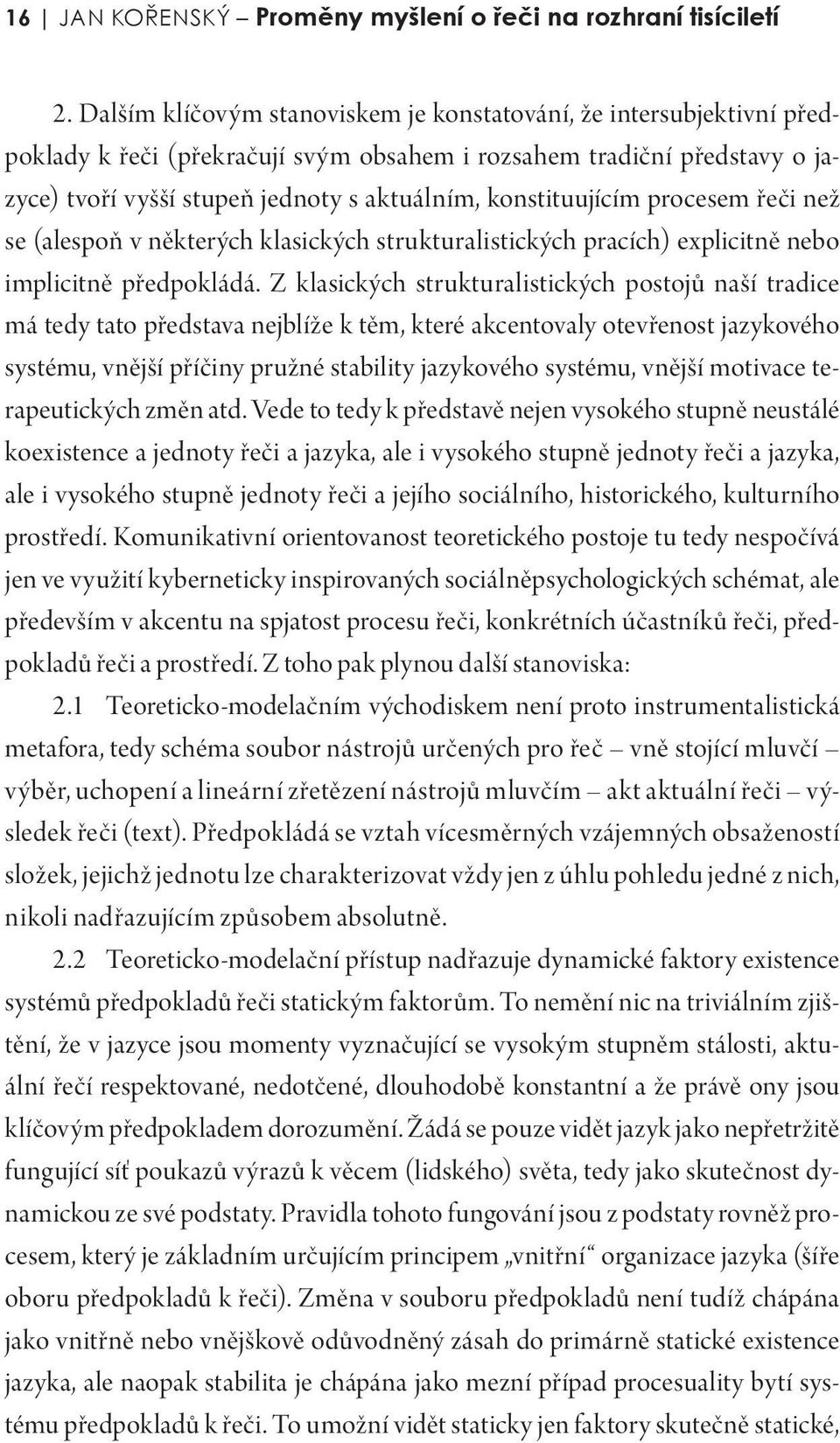 konstituujícím procesem řeči než se (alespoň v některých klasických strukturalistických pracích) explicitně nebo implicitně předpokládá.