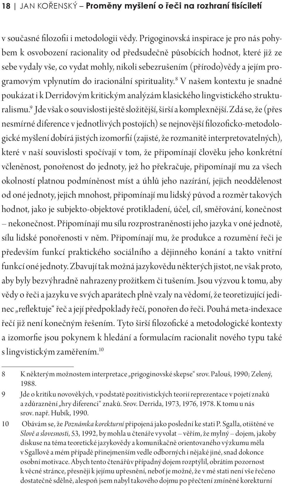 programovým vplynutím do iracionální spirituality. 8 V našem kontextu je snadné poukázat i k Derridovým kritickým analýzám klasického lingvistického strukturalismu.