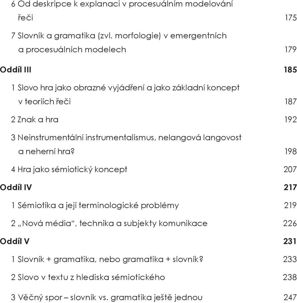 Neinstrumentální instrumentalismus, nelangová langovost a neherní hra?