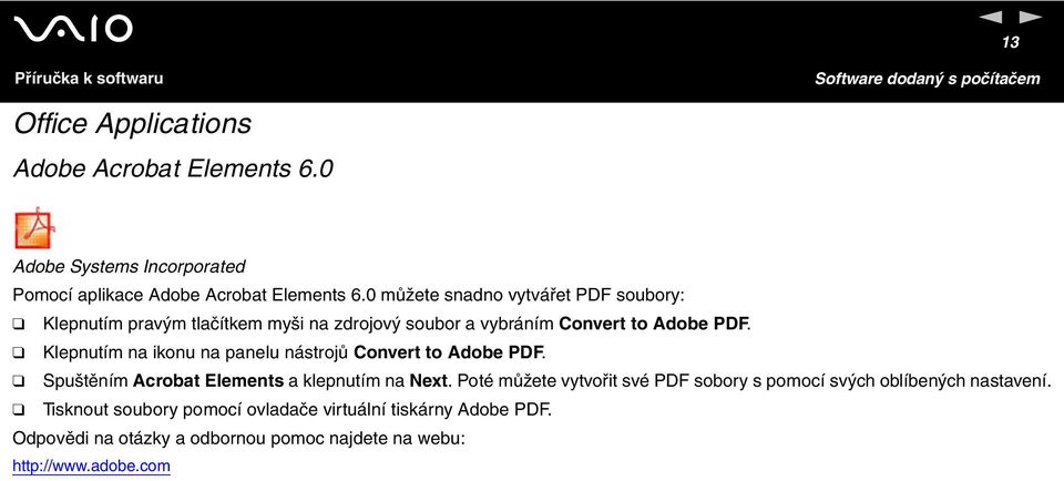 Klepnutím na ikonu na panelu nástrojů Convert to Adobe PDF. Spuštěním Acrobat Elements a klepnutím na ext.