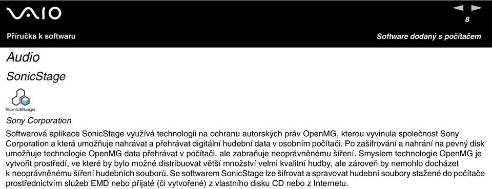 Po zašifrování a nahrání na pevný disk umožňuje technologie OpenMG data přehrávat v počítači, ale zabraňuje neoprávněnému šíření.