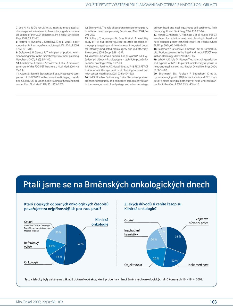 The impact of positron emissi on tomography in the radi otherapy tre atment planning. Ne oplasma 2007; 54(2): 95 100. 10. Gambhir SS, Czernin J, Schwimmer J et al.