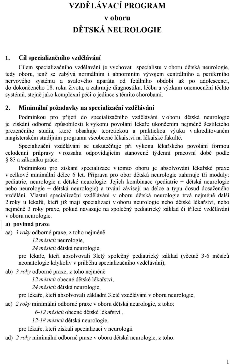 nervového systému a svalového aparátu od fetálního období až po adolescenci, do dokončeného 18.