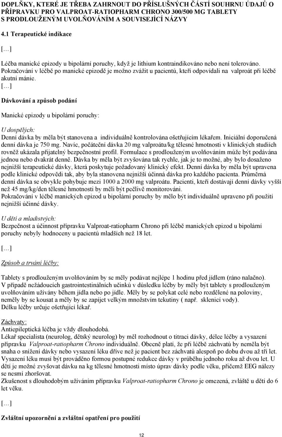 Pokračování v léčbě po manické epizodě je možno zvážit u pacientů, kteří odpovídali na valproát při léčbě akutní mánie.