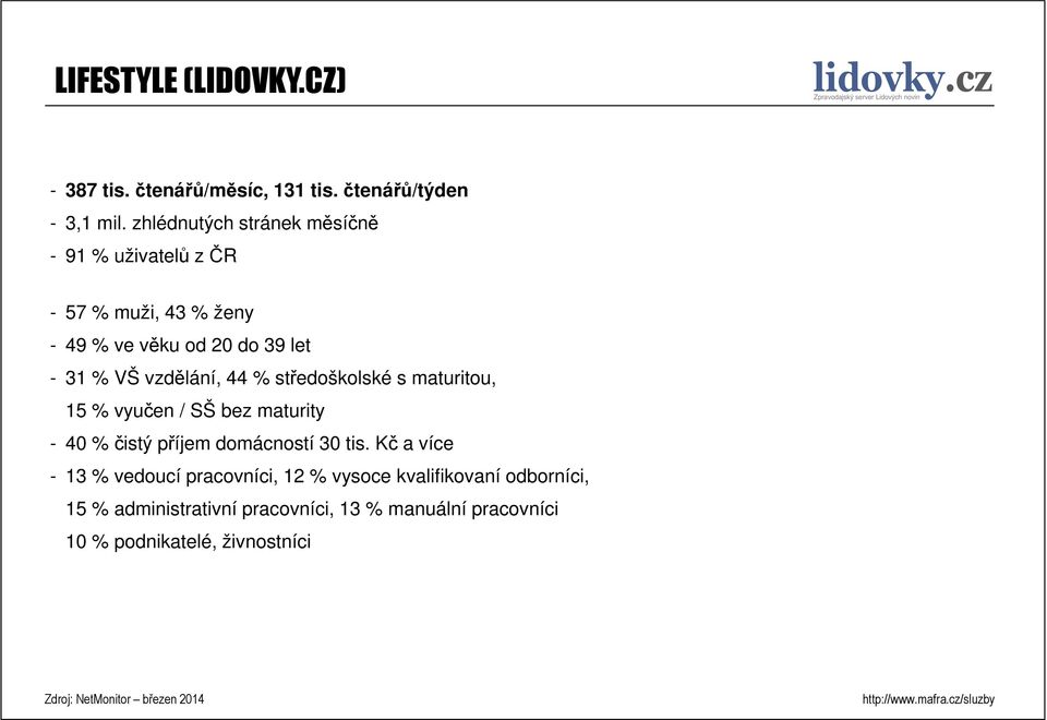 vzdělání, 44 % středoškolské s maturitou, 15 % vyučen / SŠ bez maturity - 40 % čistý příjem domácností 30 tis.