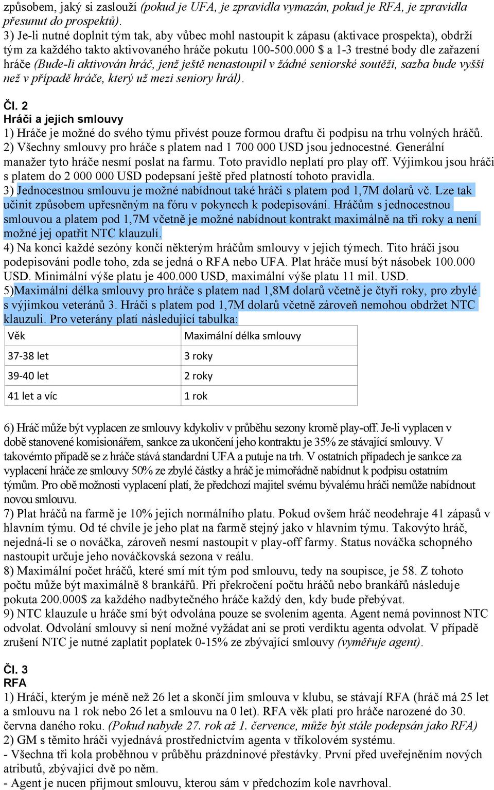 000 $ a 1-3 trestné body dle zařazení hráče (Bude-li aktivován hráč, jenž ještě nenastoupil v žádné seniorské soutěži, sazba bude vyšší než v případě hráče, který už mezi seniory hrál). Čl.