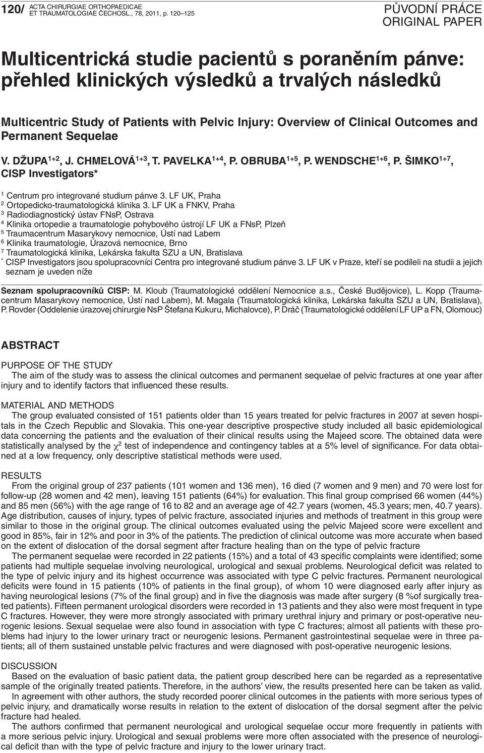 Permanent Sequelae V. DŽUPA 1+2, J. CHMELOVÁ 1+3, T. PAVELKA 1+4, P. OBRUBA 1+5, P. WENDSCHE 1+6, P. ŠIMKO 1+7, CISP Investigators* 1 Centrum pro integrované studium pánve 3.