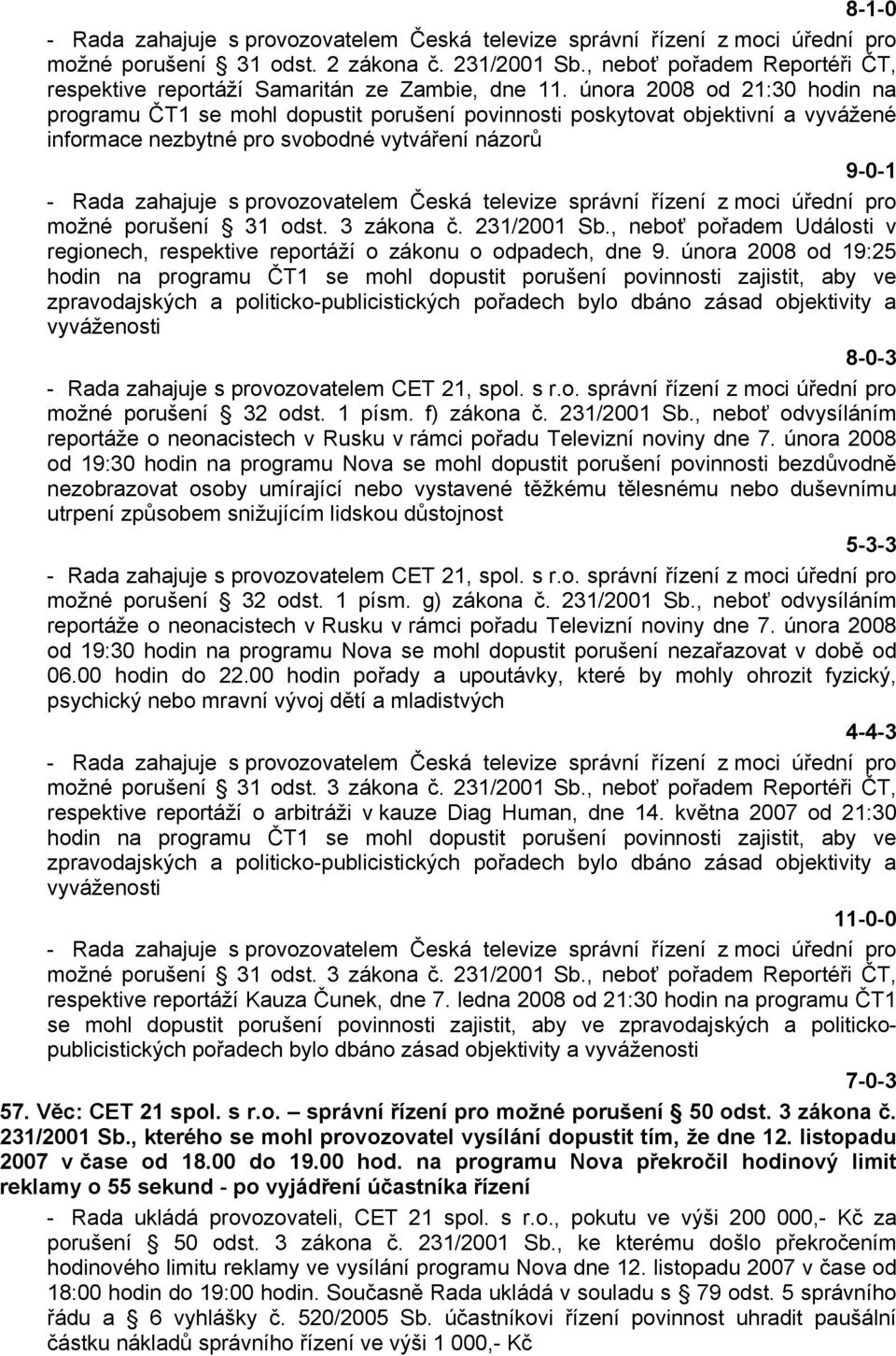 3 zákona č. 231/2001 Sb., neboť pořadem Události v regionech, respektive reportáží o zákonu o odpadech, dne 9.