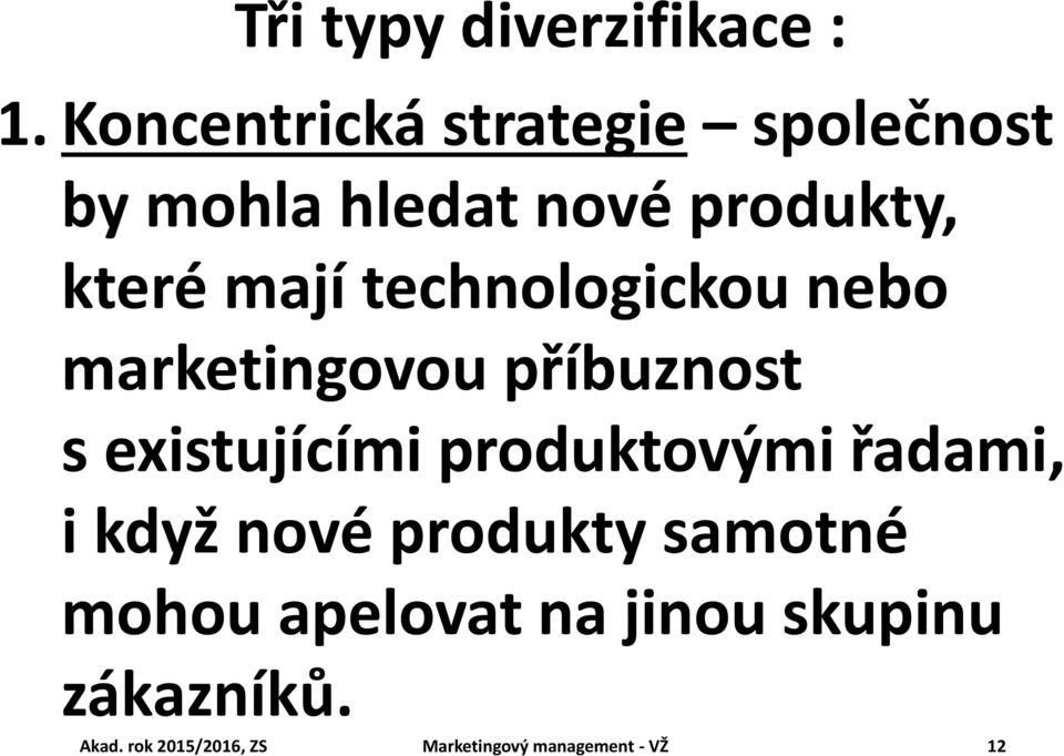 technologickou nebo marketingovou příbuznost s existujícími produktovými