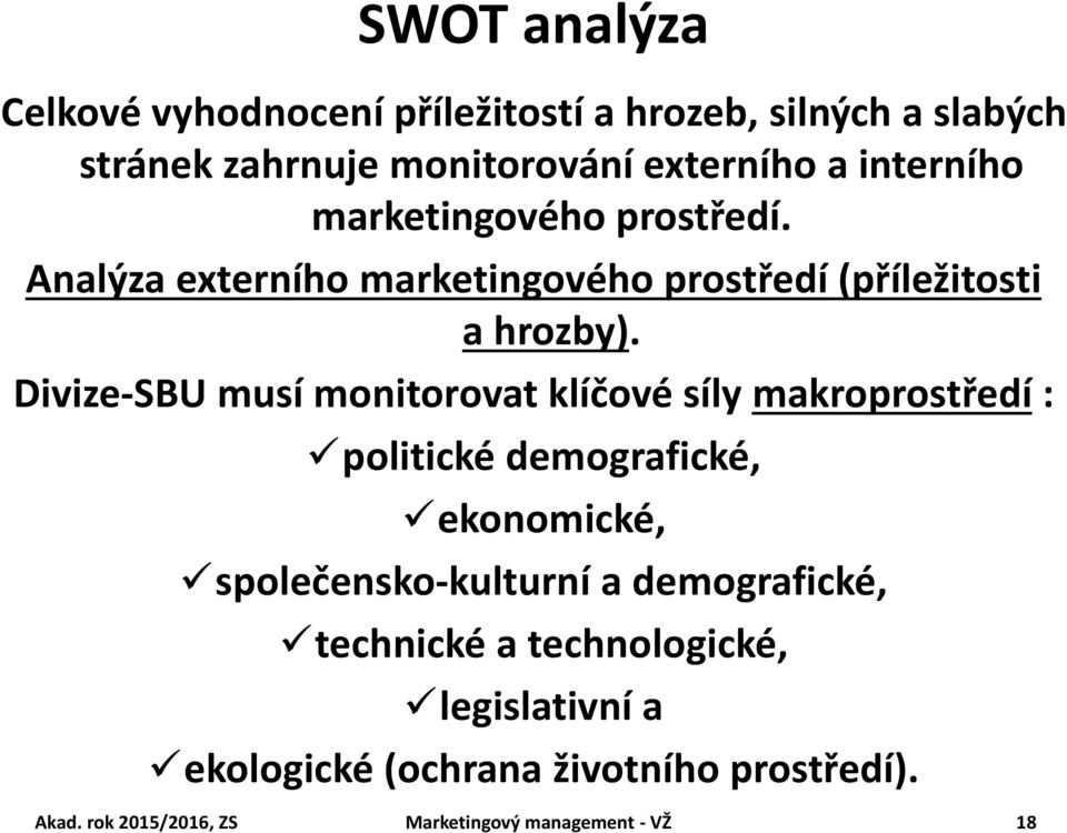 Divize-SBU musí monitorovat klíčové síly makroprostředí : politické demografické, ekonomické, společensko-kulturní a