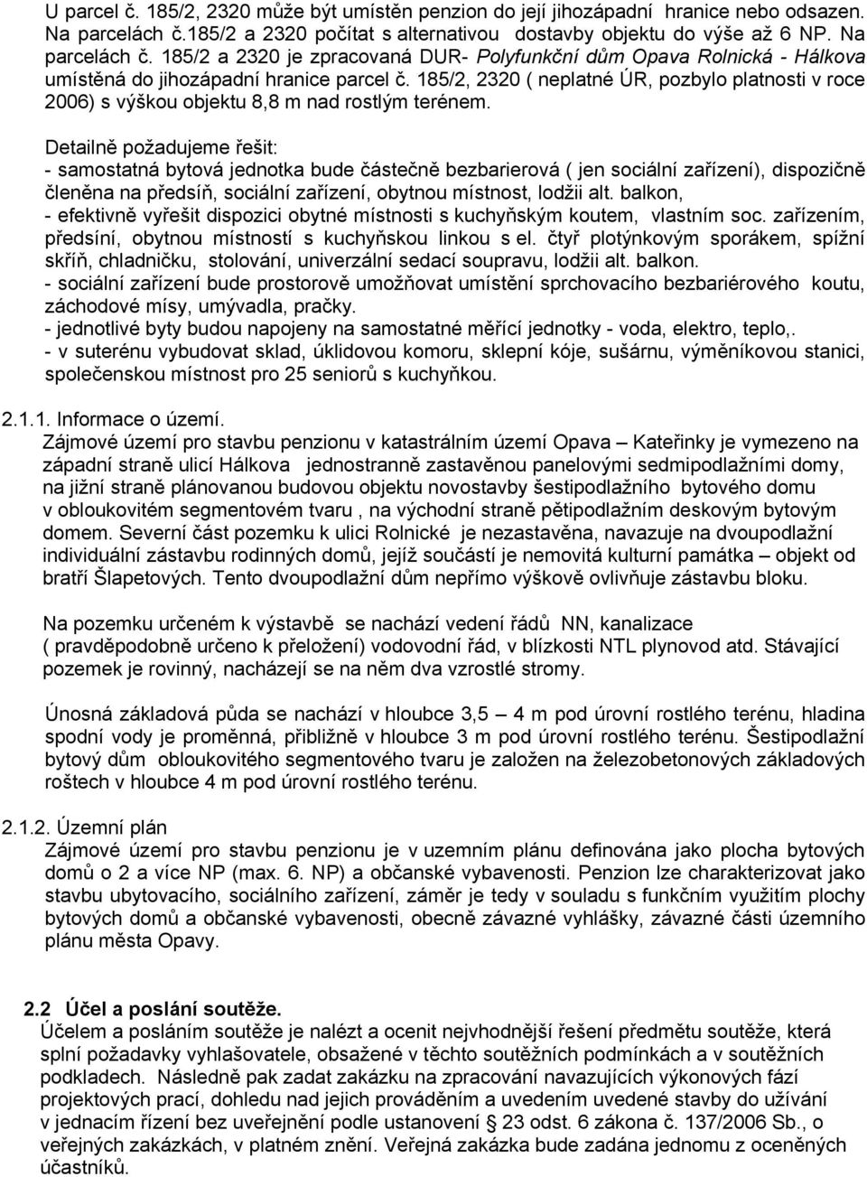 185/2, 2320 ( neplatné ÚR, pozbylo platnosti v roce 2006) s výškou objektu 8,8 m nad rostlým terénem.