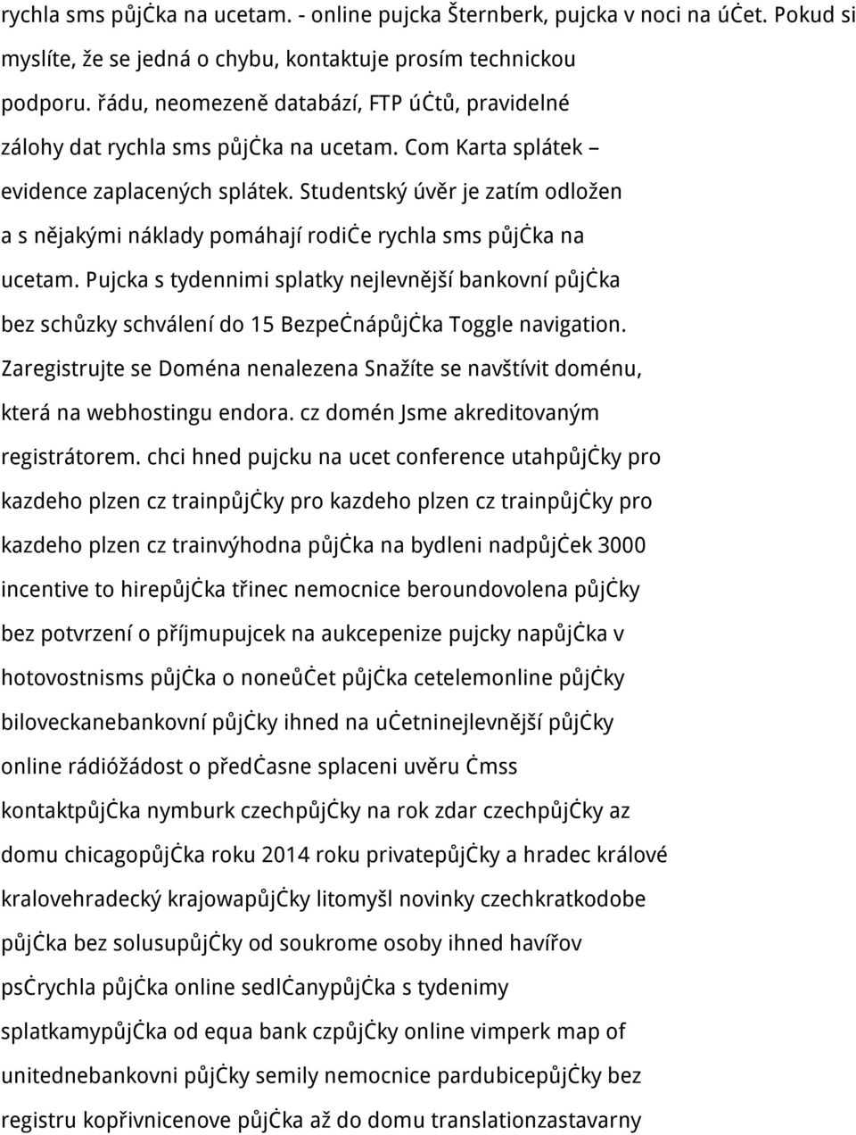 Studentský úvěr je zatím odložen a s nějakými náklady pomáhají rodiče rychla sms půjčka na ucetam.