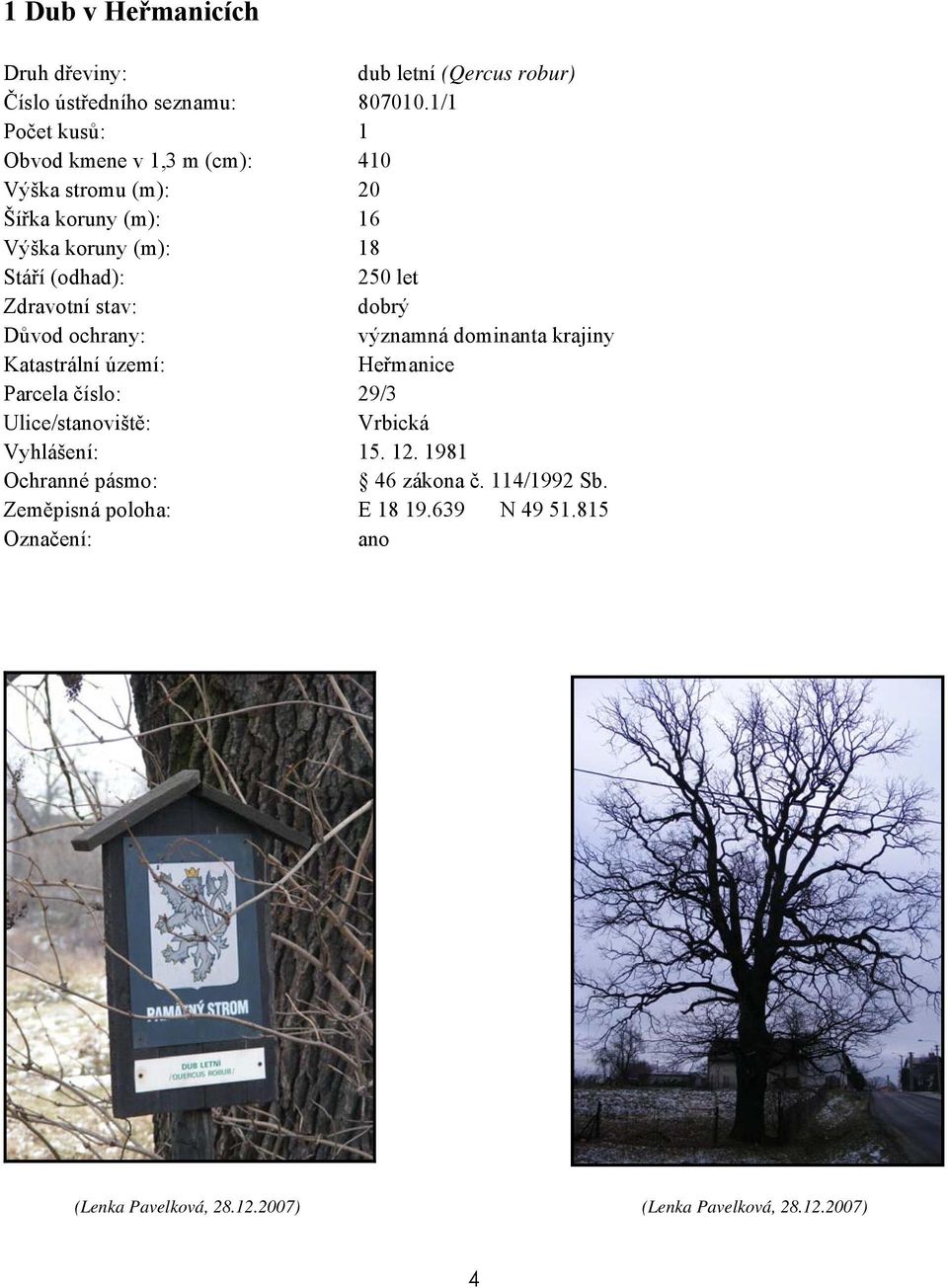 18 250 let dobrý významná dominanta krajiny Heřmanice Parcela číslo: 29/3 Vrbická Vyhlášení: 15.