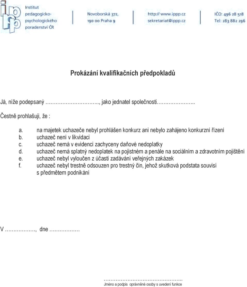 uchazeč nemá v evidenci zachyceny daňové nedoplatky d. uchazeč nemá splatný nedoplatek na pojistném a penále na sociálním a zdravotním pojištění e.