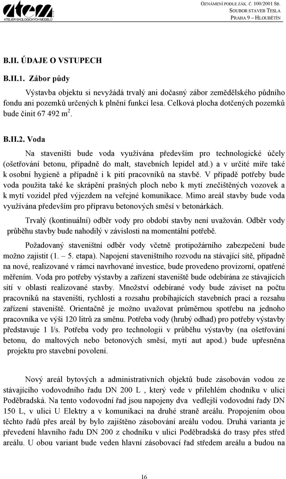 ) a v určité míře také k osobní hygieně a případně i k pití pracovníků na stavbě.