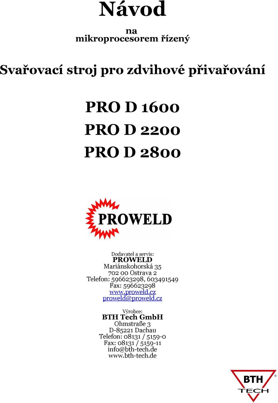 596623298, 603491549 Fax: 596623298 www.proweld.cz proweld@proweld.