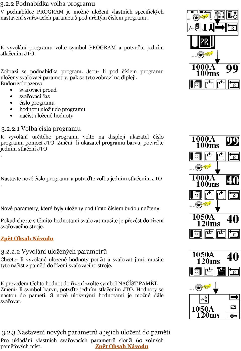 Budou zobrazeny: svařovací proud svařovací čas číslo programu hodnotu uložit do programu načíst uložené hodnoty 3.2.