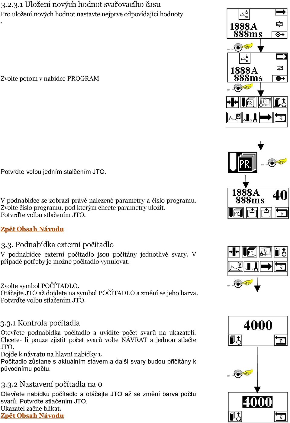 3. Podnabídka externí počítadlo V podnabídce externí počítadlo jsou počítány jednotlivé svary. V případě potřeby je možné počítadlo vynulovat. Zvolte symbol POČÍTADLO.