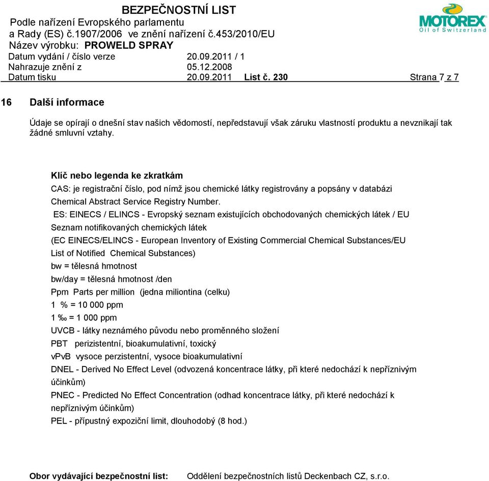 ES: EINECS / ELINCS - Evropský seznam existujících obchodovaných chemických látek / EU Seznam notifikovaných chemických látek (EC EINECS/ELINCS - European Inventory of Existing Commercial Chemical