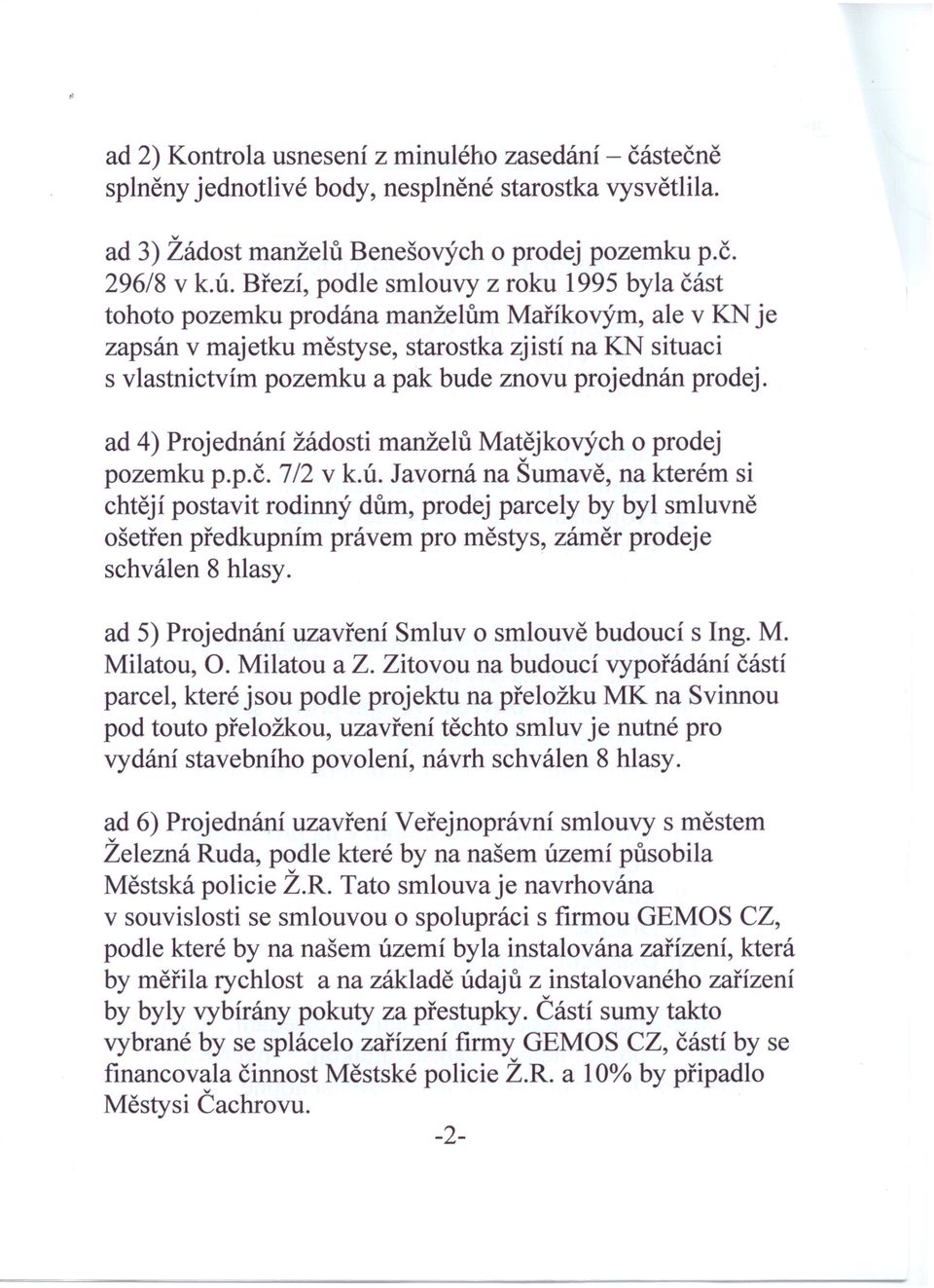 prodej. ad 4) Projednání žádosti manželů Matějkoých o prodej pozemku p.p.č. 7/2 k.ú.