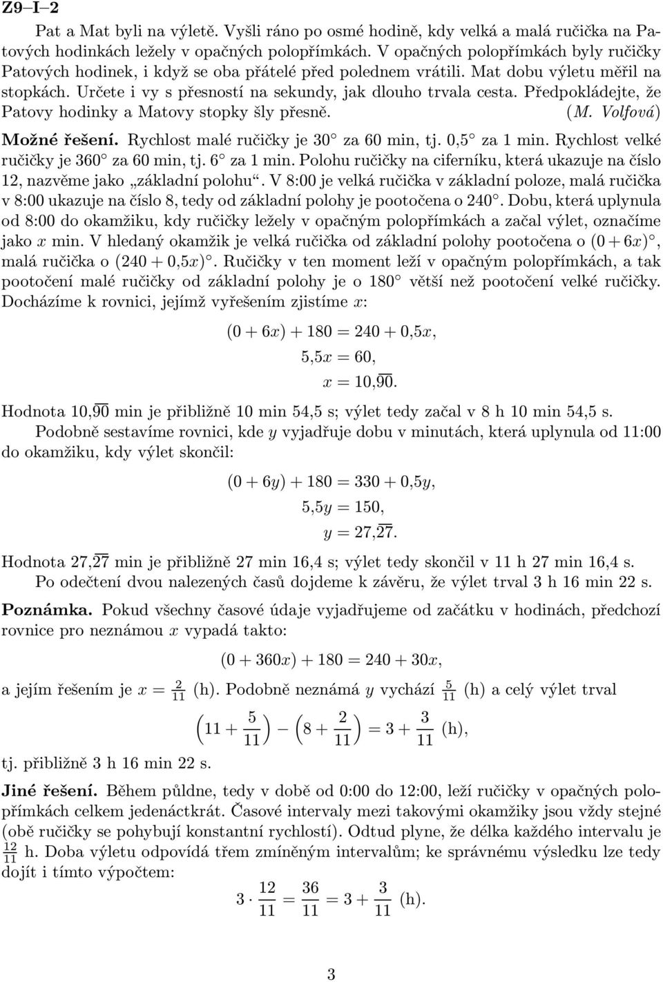 Předpokládejte, že Patovy hodinky a Matovy stopky šly přesně. (M. Volfová) Možnéřešení.Rychlostmaléručičkyje30 za60min,tj.0,5 za1min.rychlostvelké ručičkyje360 za60min,tj.6 za1min.