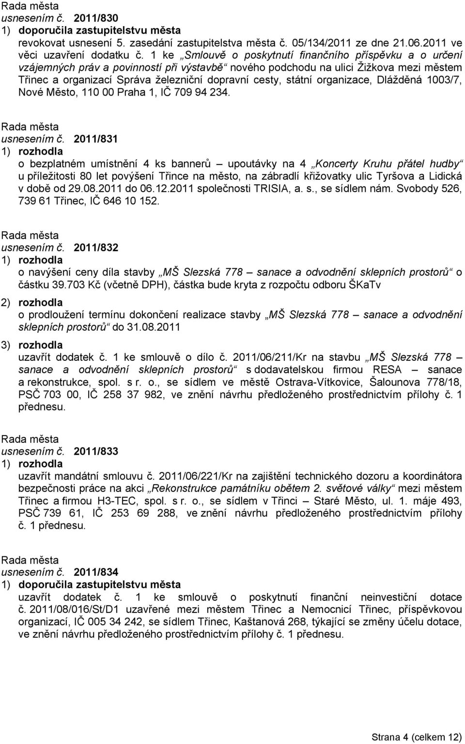 státní organizace, Dlážděná 1003/7, Nové Město, 110 00 Praha 1, IČ 709 94 234. usnesením č.