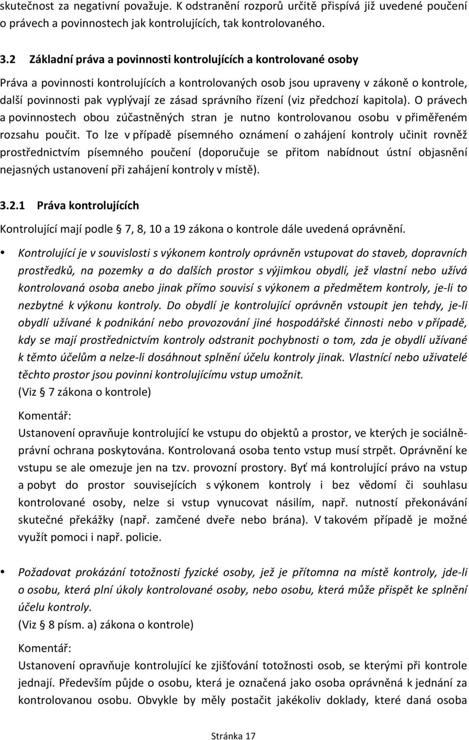 správního řízení (viz předchozí kapitola). O právech a povinnostech obou zúčastněných stran je nutno kontrolovanou osobu v přiměřeném rozsahu poučit.