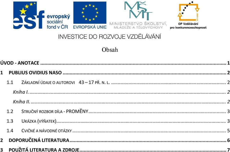 ... 2 1.2 STRUČNÝ ROZBOR DÍLA - PROMĚNY... 3 1.3 UKÁZKA (VÝŇATEK)... 3 1.4 CVIČNÉ A NÁVODNÉ OTÁZKY.