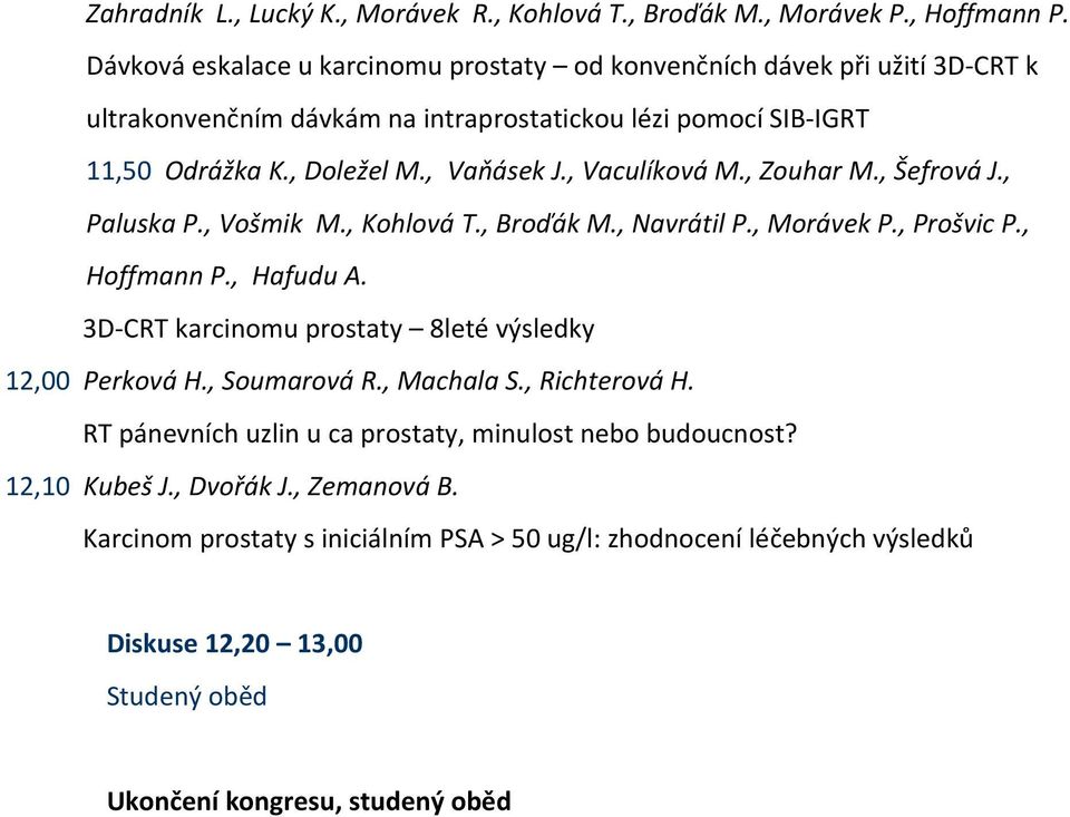 , Vaculíková M., Zouhar M., Šefrová J., Paluska P., Vošmik M., Kohlová T., Broďák M., Navrátil P., Morávek P., Prošvic P., Hoffmann P., Hafudu A.