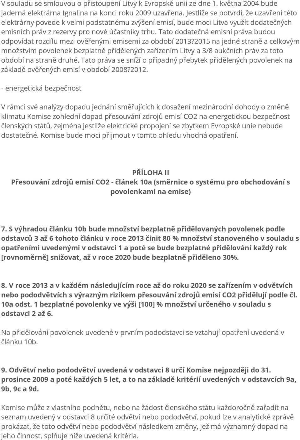 Tato dodatečná emisní práva budou odpovídat rozdílu mezi ověřenými emisemi za období 2013?