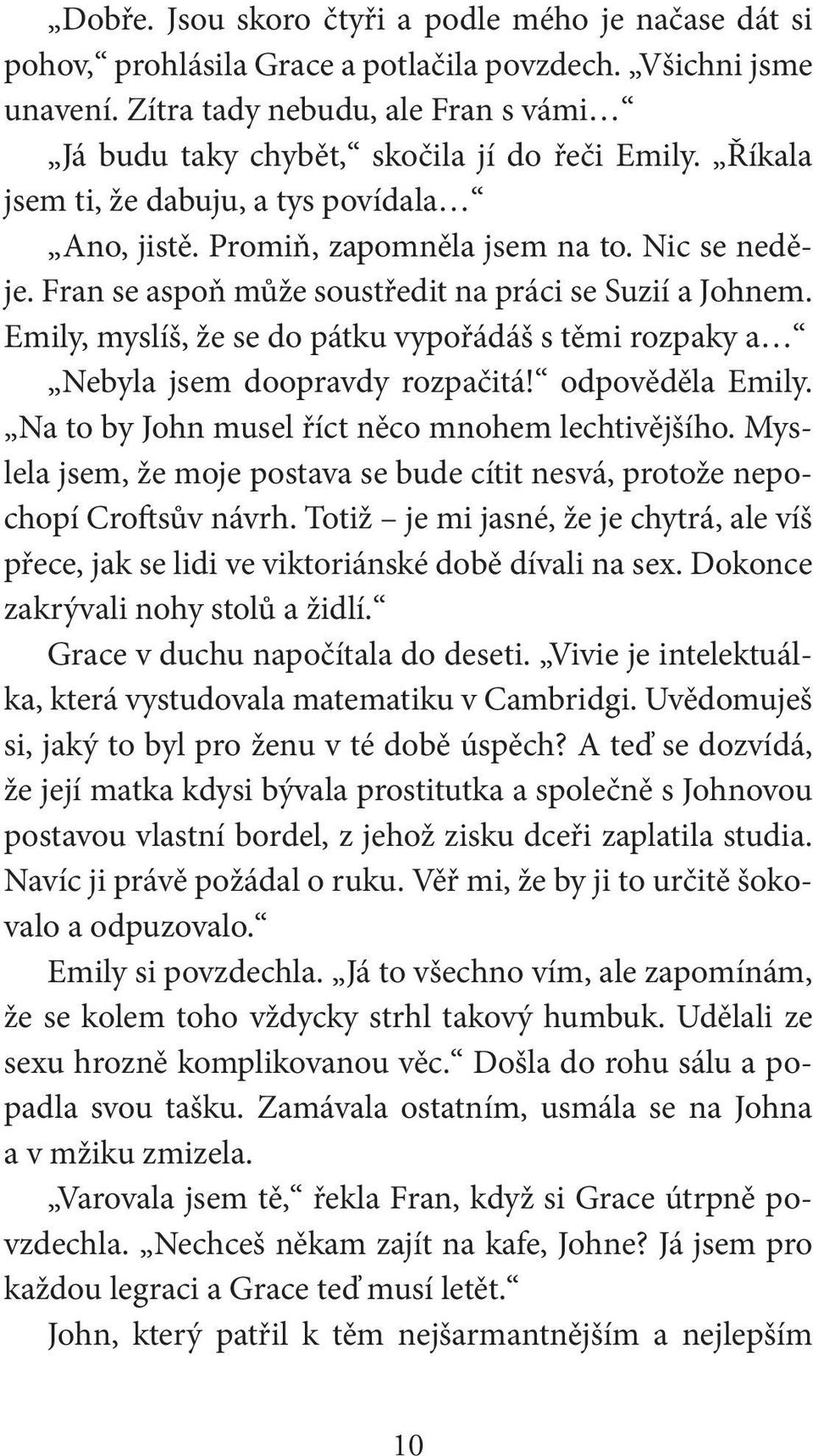 Fran se aspoň může soustředit na práci se Suzií a Johnem. Emily, myslíš, že se do pátku vypořádáš s těmi rozpaky a Nebyla jsem doopravdy rozpačitá! odpověděla Emily.