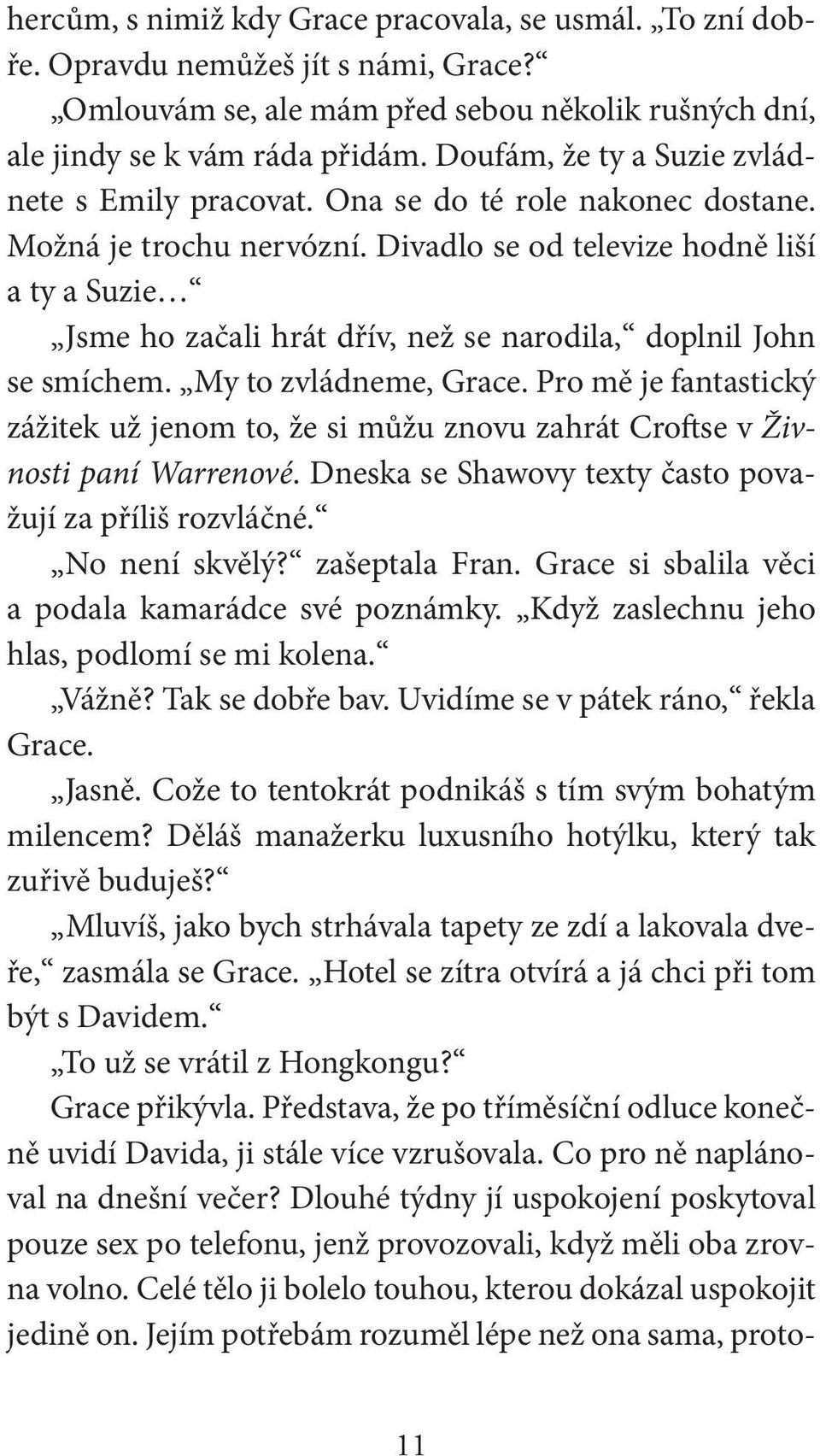 Divadlo se od televize hodně liší a ty a Suzie Jsme ho začali hrát dřív, než se narodila, doplnil John se smíchem. My to zvládneme, Grace.