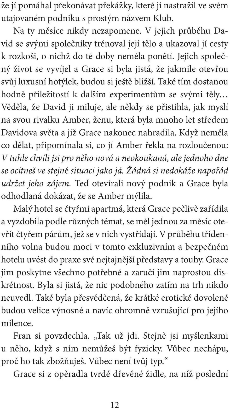 Jejich společný život se vyvíjel a Grace si byla jistá, že jakmile otevřou svůj luxusní hotýlek, budou si ještě bližší.