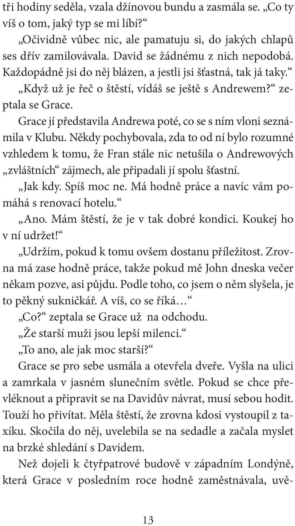 Grace jí představila Andrewa poté, co se s ním vloni seznámila v Klubu.