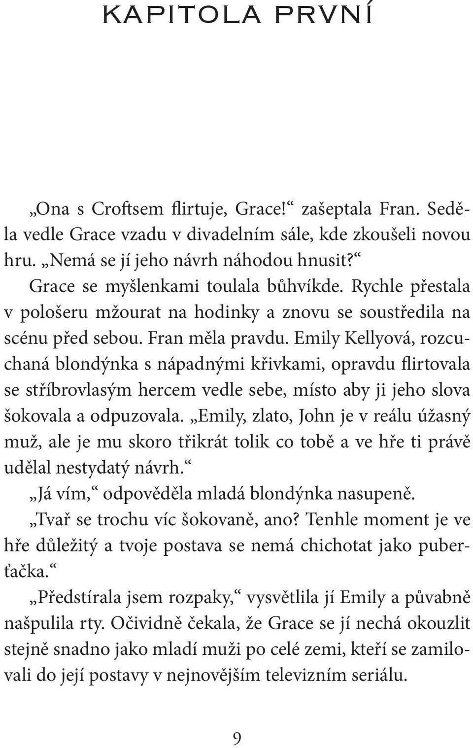 Emily Kellyová, rozcuchaná blondýnka s nápadnými křivkami, opravdu flirtovala se stříbrovlasým hercem vedle sebe, místo aby ji jeho slova šokovala a odpuzovala.