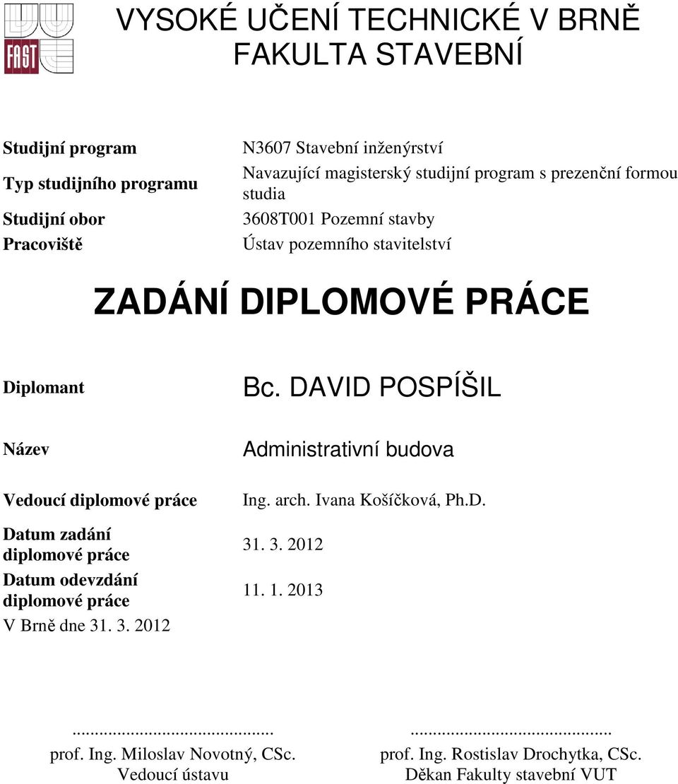 DAVID POSPÍŠIL Název Vedoucí diplomové práce Datum zadání diplomové práce Datum odevzdání diplomové práce V Brně dne 31. 3. 2012 Administrativní budova Ing.