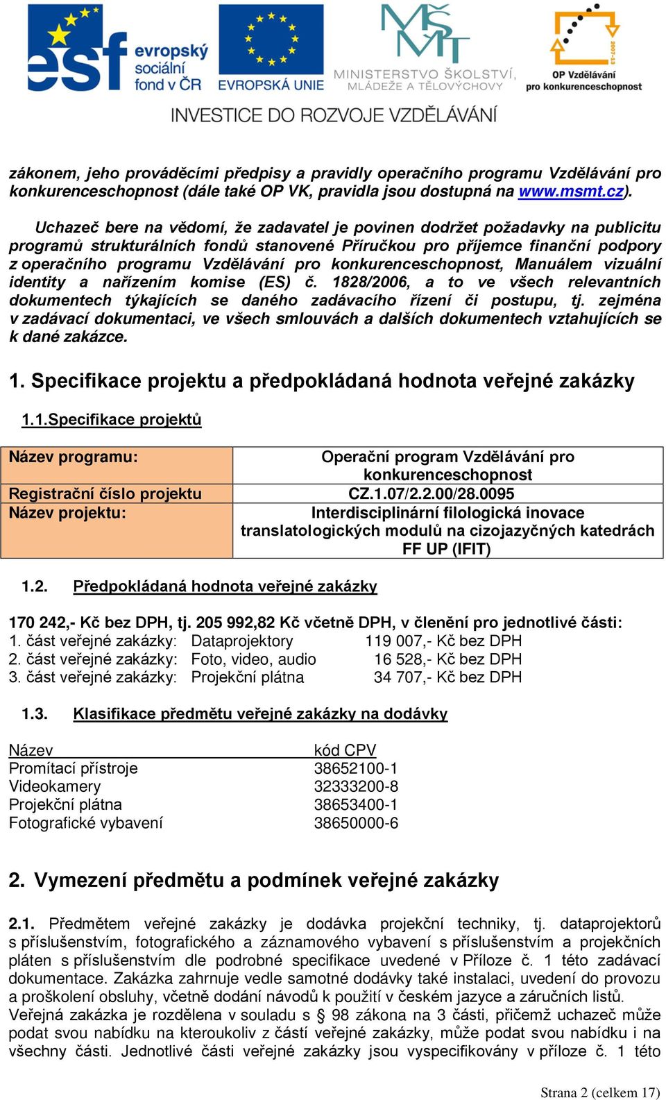 konkurenceschopnost, Manuálem vizuální identity a nařízením komise (ES) č. 1828/2006, a to ve všech relevantních dokumentech týkajících se daného zadávacího řízení či postupu, tj.