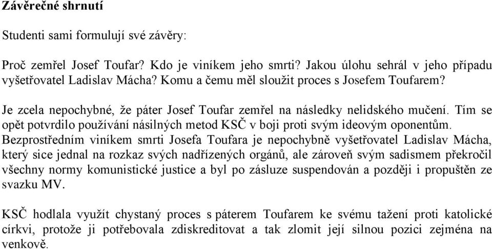 Tím se opět potvrdilo používání násilných metod KSČ v boji proti svým ideovým oponentům.