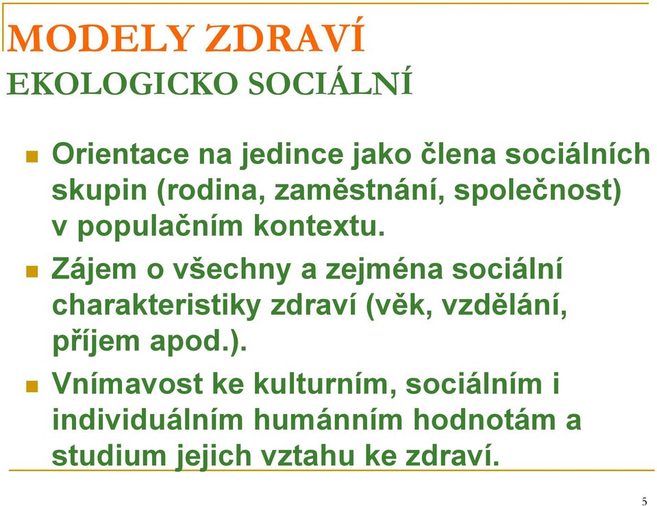 Zájem o všechny a zejména sociální charakteristiky zdraví (věk, vzdělání, příjem