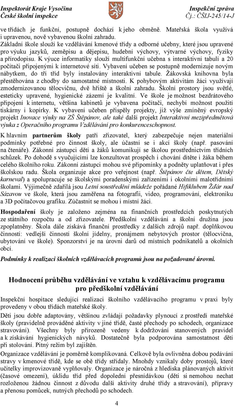 K výuce informatiky slouží multifunkční učebna s interaktivní tabulí a 20 počítači připojenými k internetové síti.