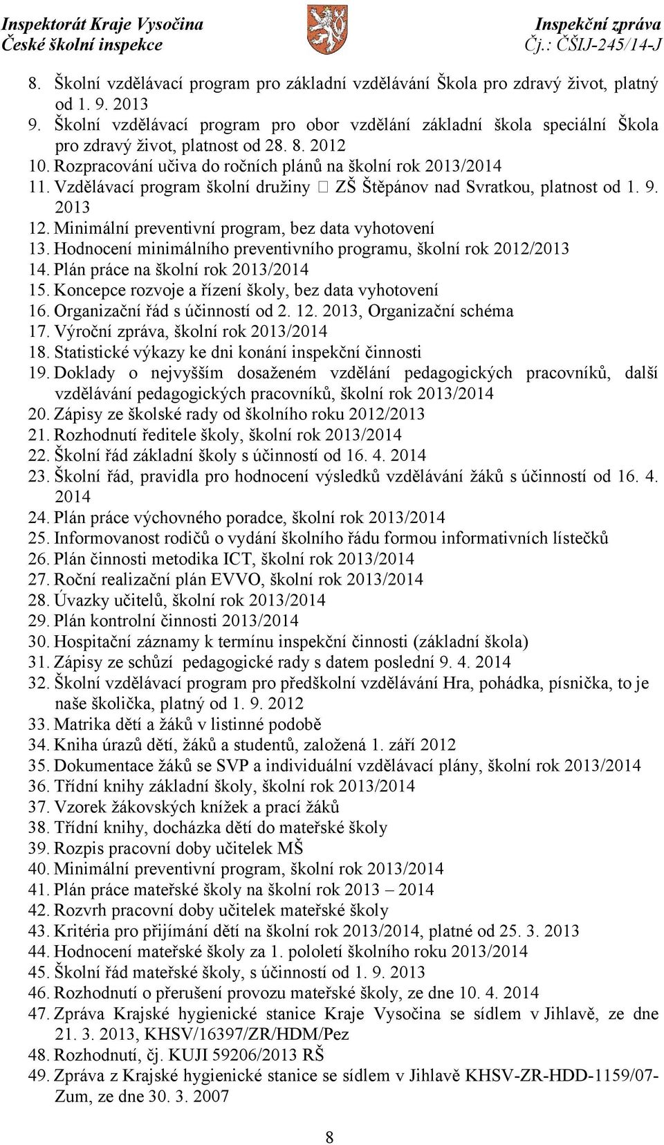 Vzdělávací program školní družiny ZŠ Štěpánov nad Svratkou, platnost od 1. 9. 2013 12. Minimální preventivní program, bez data vyhotovení 13.