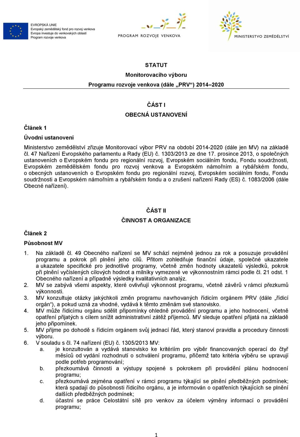 prosince 2013, o společných ustanoveních o Evropském fondu pro regionální rozvoj, Evropském sociálním fondu, Fondu soudržnosti, Evropském zemědělském fondu pro rozvoj venkova a Evropském námořním a