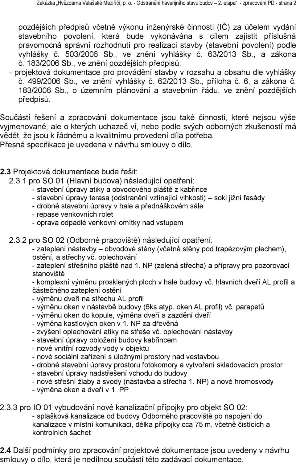 rozhodnutí pro realizaci stavby (stavební povolení) podle vyhlášky č. 503/2006 Sb., ve znění vyhlášky č. 63/2013 Sb., a zákona č. 183/2006 Sb., ve znění pozdějších předpisů.